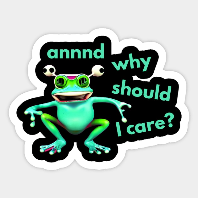 And Why Should I Care Frog Sticker by divawaddle